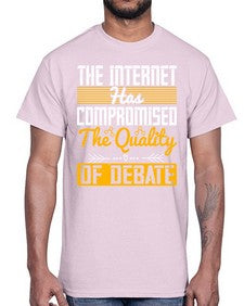The Internet has compromised the quality of debate 54#- internet- Cotton Tee