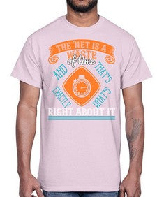 The Net is a waste of time and thats exactly whats right about it 56#- internet- Cotton Tee