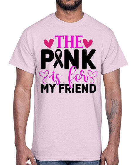 The Pink is for My Friend 3#- breast cancer- Cotton Tee