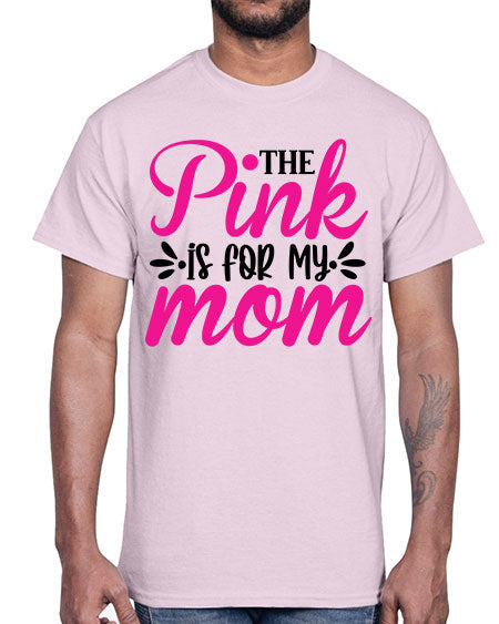The Pink is for My Mom 1#- breast cancer- Cotton Tee