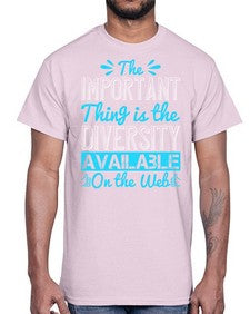 The important thing is the diversity available on the Web 55#- internet- Cotton Tee