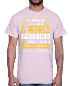 The internet is just a world passing notes around a classroom 50#- internet- Cotton Tee