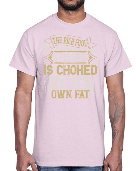 The rich fool is like a pig that is choked by its own fat Style 21#- pig- Cotton Tee