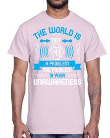 The world is not a problem the problem is your unawareness Style 14#- Self awareness- Cotton Tee