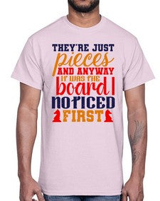 Theyre just pieces And anyway it was the board I noticed first 157#- chess- Cotton Tee
