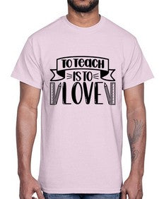 To Teach Is To Love Style 1575#- teacher- Cotton Tee