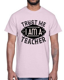 Trust Me I am a Teacher Style 1585#- teacher- Cotton Tee