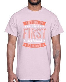 Trying is the first step toward failure 104#- funny- Cotton Tee