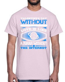 Valentines day without your love is like a year without the Internet 43#- internet- Cotton Tee