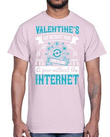 Valentines day without your love is like a year without the Internet 44#- internet- Cotton Tee