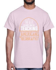 War is Gods way of teaching Americans geography 105#- funny- Cotton Tee