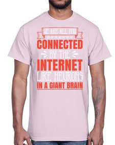 We are all now connected by the internet like neurons in a giant brain 42#- internet- Cotton Tee