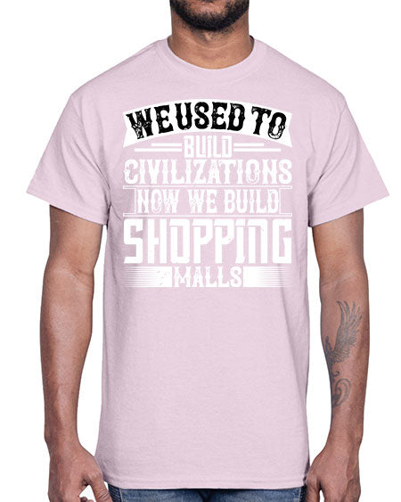 We used to build civilizations Now we build shopping malls Style 469#- architect- Cotton Tee
