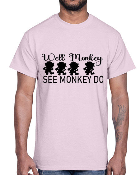 Well monkey see monkey do - monkey- Cotton Tee