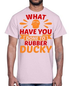 What Have You Done To Rubber Ducky Style 9#- ducks- Cotton Tee