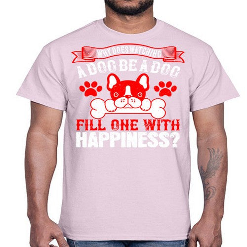 Why does watching a dog be a dog fill one with happiness Style 137#- dogs- Cotton Tee