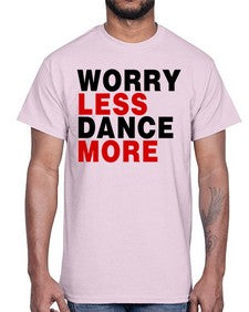 Worry less dance more 219#- dance2- Cotton Tee