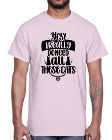 Yes I Really Do Need Style 109#- cats- Cotton Tee