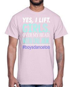 Yes i lift girls over my head with one arm 220#- dance2- Cotton Tee