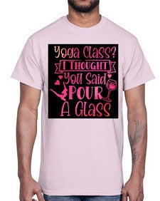 Yoga Class I Thought You Said Pour A Glass  615#- yoga- Cotton Tee