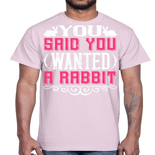 You Said You Wanted A Rabbit Style 5#- dogs- Cotton Tee