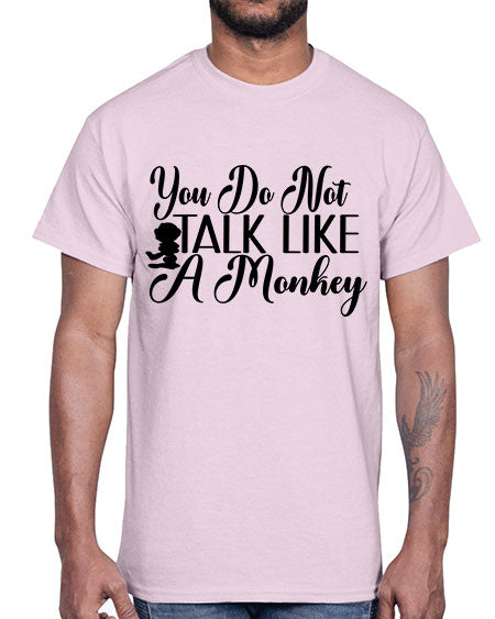 You do not talk like 365#- monkey- Cotton Tee