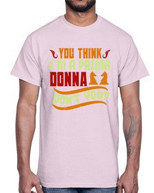 You think Im a prima donna dont you 173#- chess- Cotton Tee