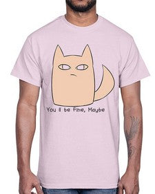Youll be Fine Maybe- cats- Cotton Tee