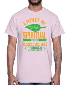 a man of my spiritual intensity does not eat corpses 6#- vegan- Cotton Tee