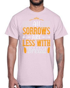 all sorrows are less with bread 16#- cooking- Cotton Tee