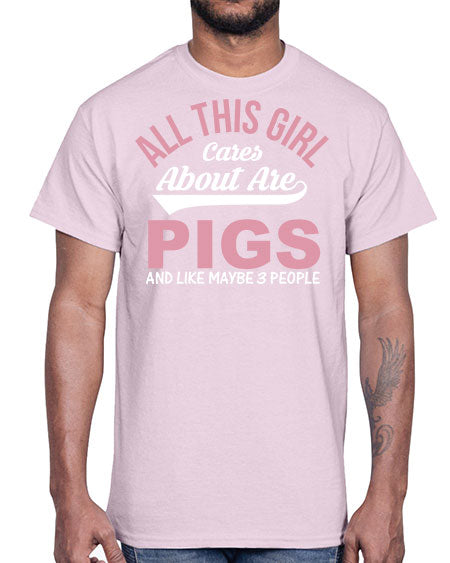 all this girl cares about are pigs and like maybe people Style 95#- pig- Cotton Tee