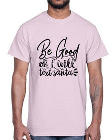 be good or i will text santa 10#- funny- Cotton Tee