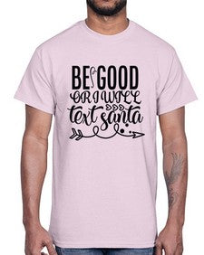 be good or i will text santa 11#- funny- Cotton Tee