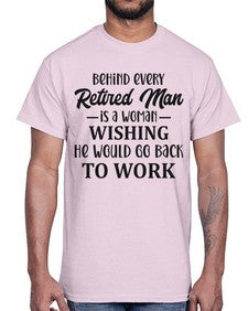 behind every retired man is a woman 256#- funny- Cotton Tee
