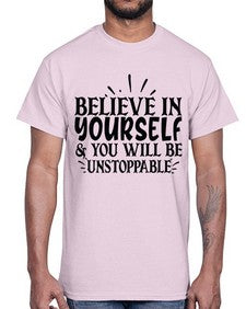 believe in yourself you will be unstoppable Style 138#- motivation- Cotton Tee