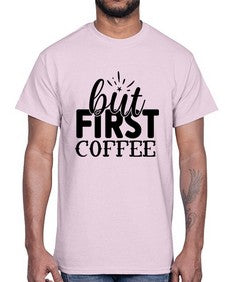 but first coffee 697#- tea- Cotton Tee