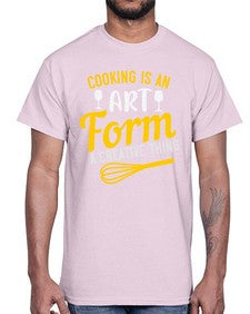 cooking is an art form a creative thing 132#- cooking- Cotton Tee