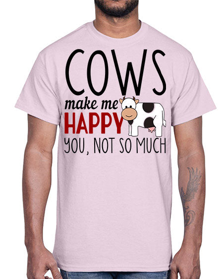 cows make me happy you not so much- cow- Cotton Tee