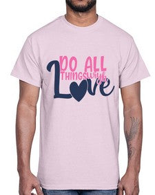 do all things with love Style 128#- motivation- Cotton Tee