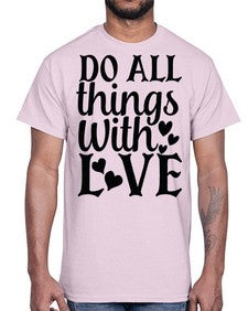 do all things with love Style 129#- motivation- Cotton Tee