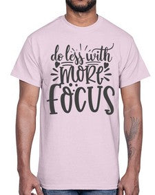 do less with more focus Style 127#- motivation- Cotton Tee