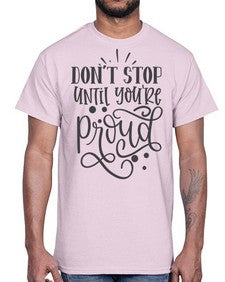 dont stop until youre proud Style 122#- motivation- Cotton Tee
