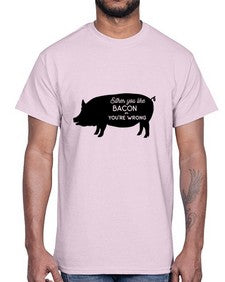 either you like bacon or youre wrong 949#- bacon- Cotton Tee