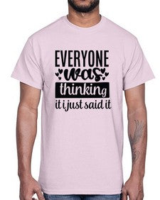 everyone was thinking it i just said it 15#- funny- Cotton Tee
