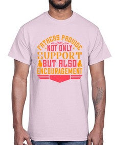 fathers provide not only support but also encouragement 195#- parents day- Cotton Tee