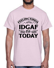 feeling kinda idgaf ish today 451#- sarcastic- Cotton Tee