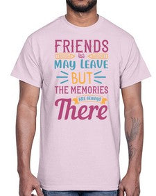 friends may leave but the memories are always there 212#- general school- Cotton Tee