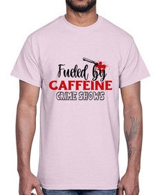 fueled by caffeine crime shows 466#- true crime- Cotton Tee