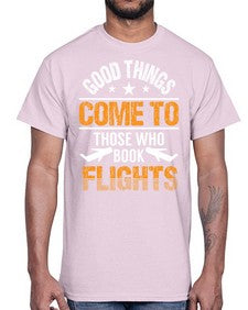 good things come to those who book flights  14#- airplane- Cotton Tee
