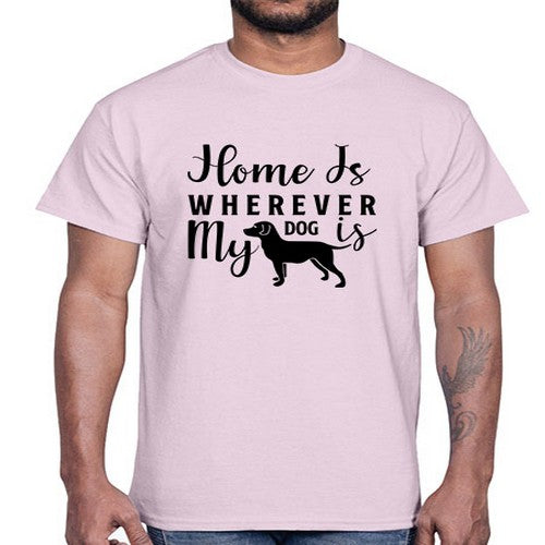 home is wherever my dog is 154#- dogs- Cotton Tee